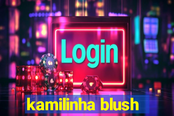 kamilinha blush